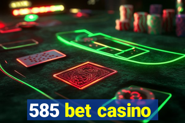 585 bet casino